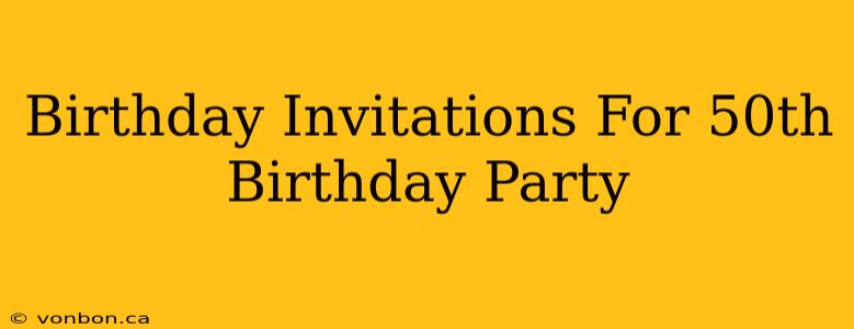 Birthday Invitations For 50th Birthday Party