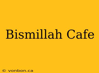 Bismillah Cafe