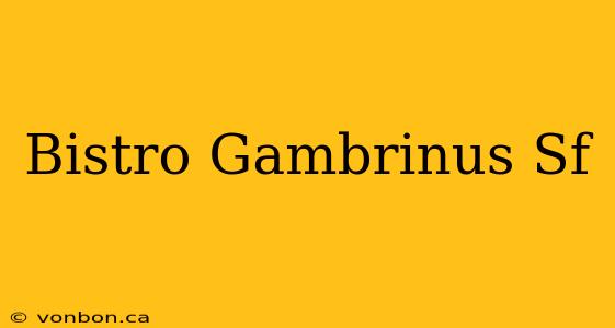 Bistro Gambrinus Sf