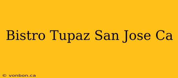 Bistro Tupaz San Jose Ca