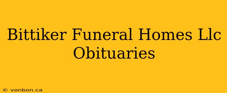 Bittiker Funeral Homes Llc Obituaries