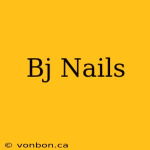 Bj Nails