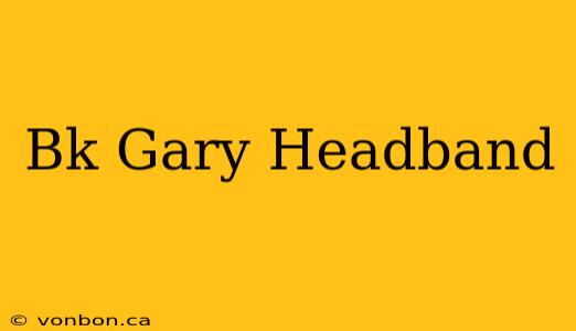 Bk Gary Headband