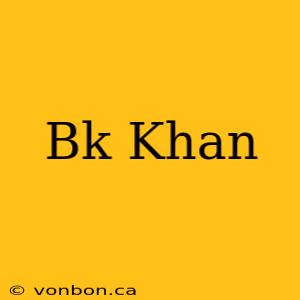 Bk Khan