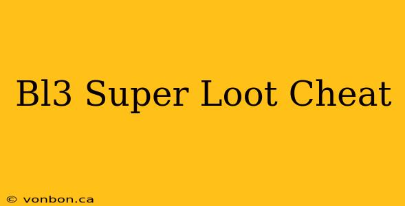 Bl3 Super Loot Cheat