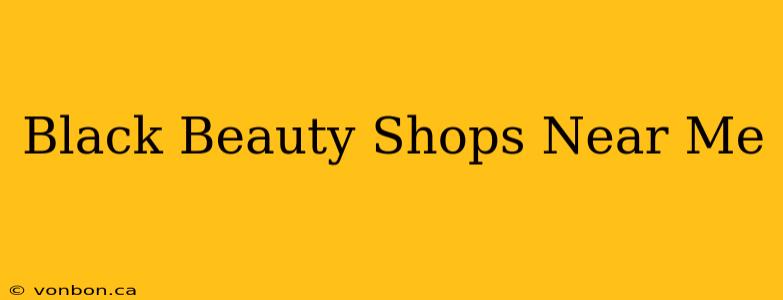 Black Beauty Shops Near Me