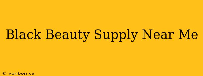 Black Beauty Supply Near Me