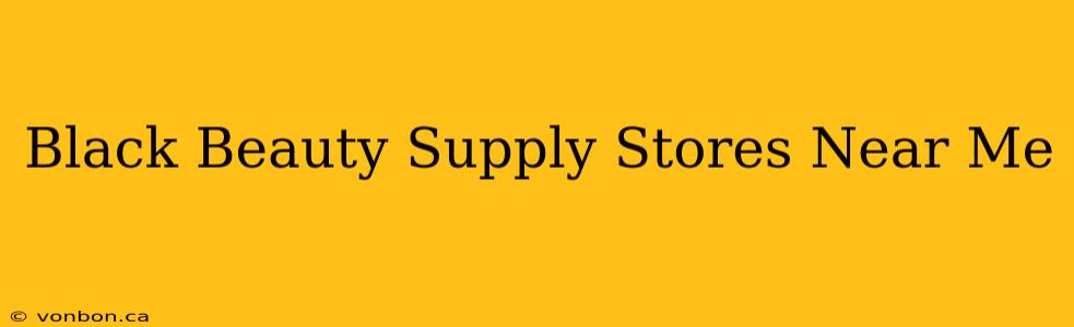 Black Beauty Supply Stores Near Me