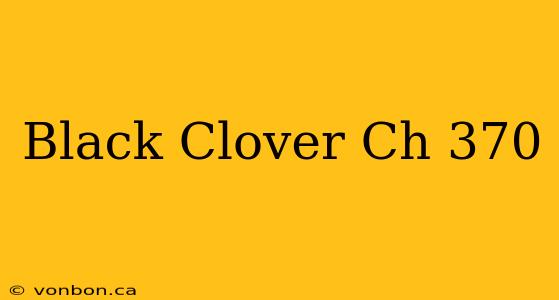 Black Clover Ch 370