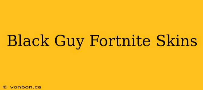 Black Guy Fortnite Skins