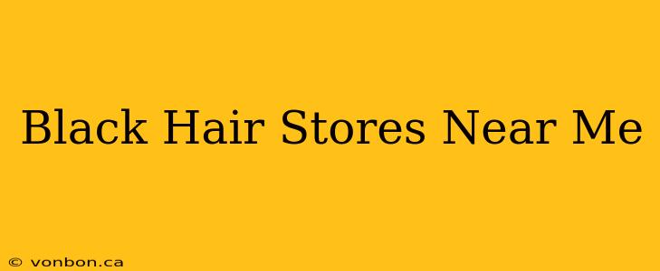 Black Hair Stores Near Me