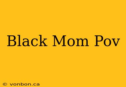 Black Mom Pov