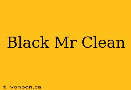 Black Mr Clean