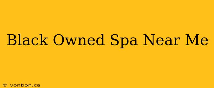 Black Owned Spa Near Me