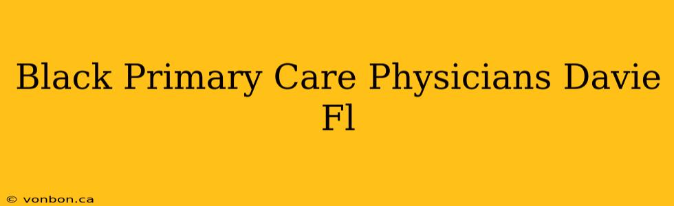 Black Primary Care Physicians Davie Fl