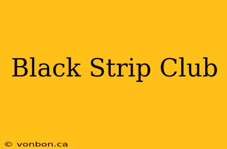 Black Strip Club