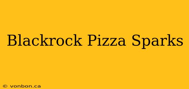 Blackrock Pizza Sparks