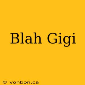 Blah Gigi