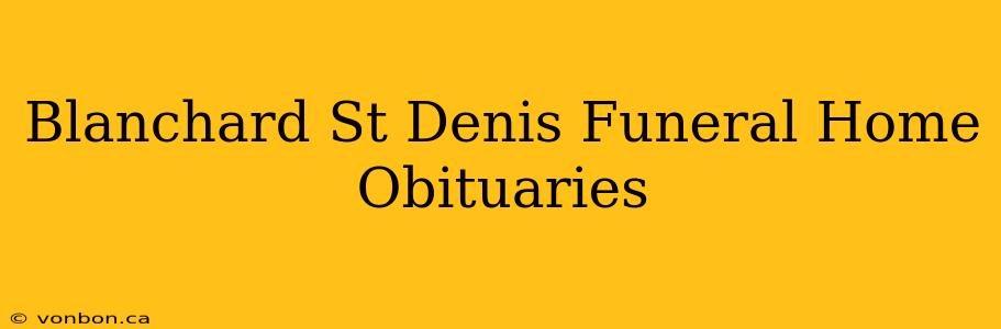 Blanchard St Denis Funeral Home Obituaries