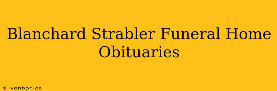 Blanchard Strabler Funeral Home Obituaries