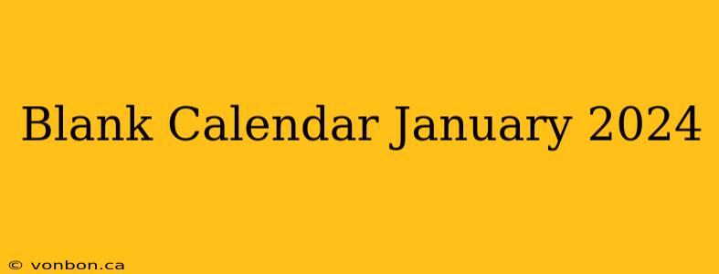 Blank Calendar January 2024