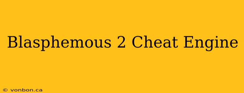 Blasphemous 2 Cheat Engine