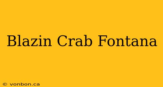 Blazin Crab Fontana