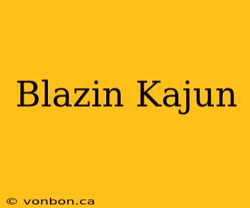 Blazin Kajun