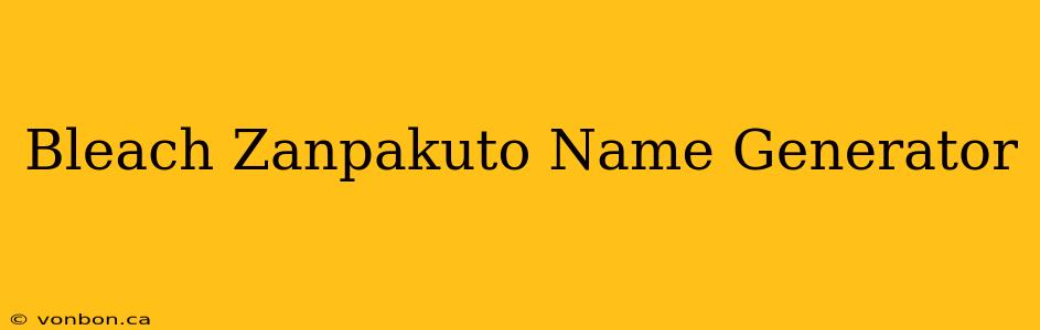 Bleach Zanpakuto Name Generator