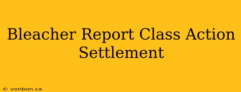 Bleacher Report Class Action Settlement