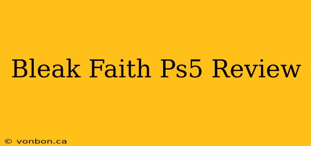 Bleak Faith Ps5 Review