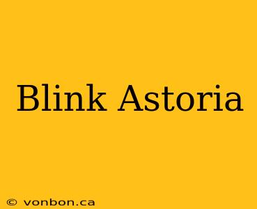 Blink Astoria