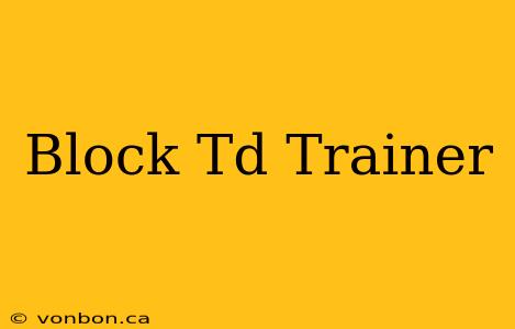 Block Td Trainer