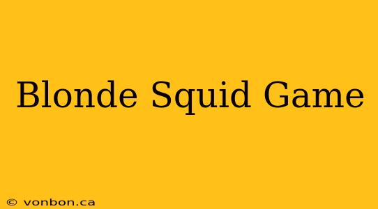 Blonde Squid Game