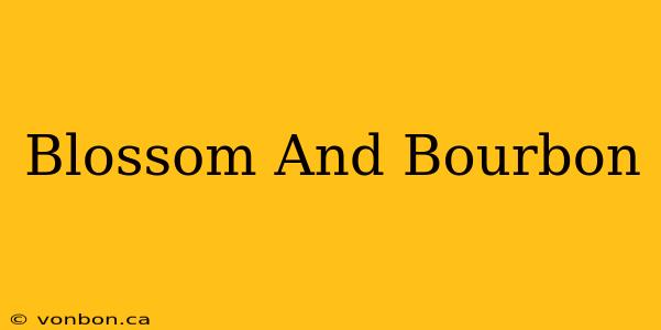 Blossom And Bourbon