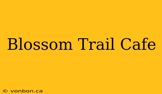 Blossom Trail Cafe