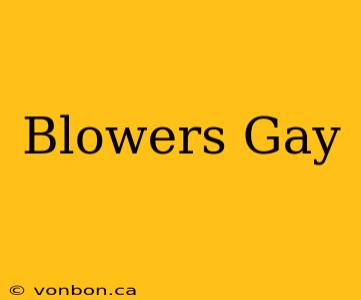 Blowers Gay