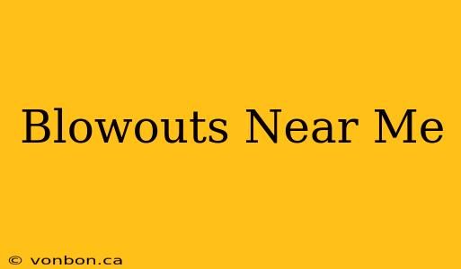 Blowouts Near Me