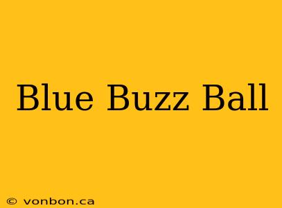 Blue Buzz Ball