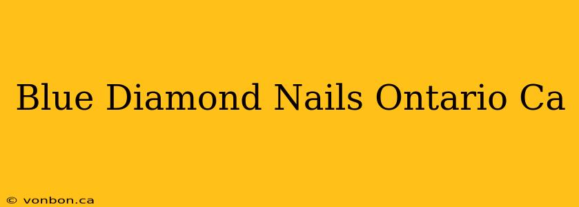 Blue Diamond Nails Ontario Ca