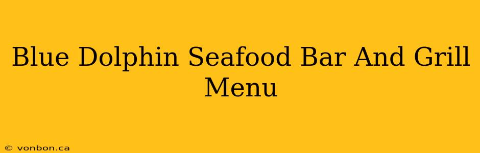 Blue Dolphin Seafood Bar And Grill Menu