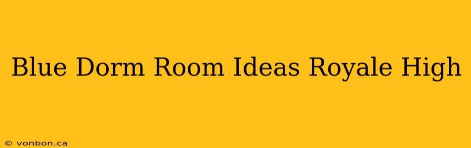 Blue Dorm Room Ideas Royale High