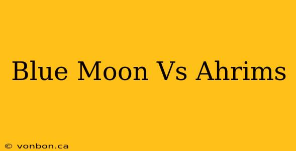 Blue Moon Vs Ahrims