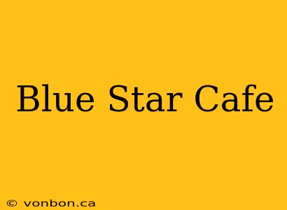 Blue Star Cafe