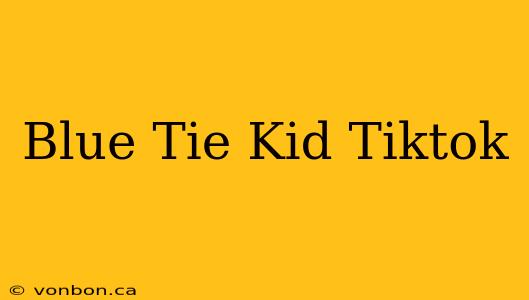 Blue Tie Kid Tiktok