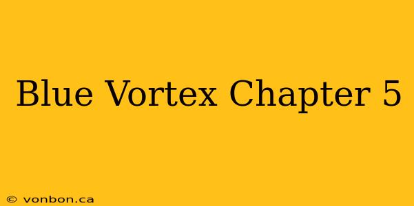 Blue Vortex Chapter 5