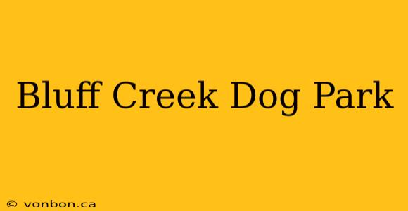 Bluff Creek Dog Park