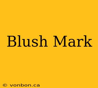 Blush Mark