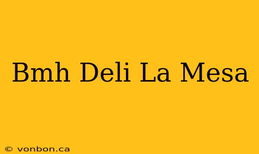 Bmh Deli La Mesa