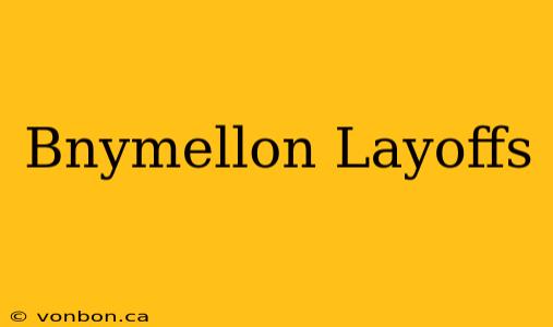 Bnymellon Layoffs